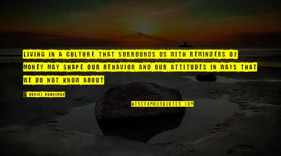 Bentzin Primar Quotes By Daniel Kahneman: living in a culture that surrounds us with