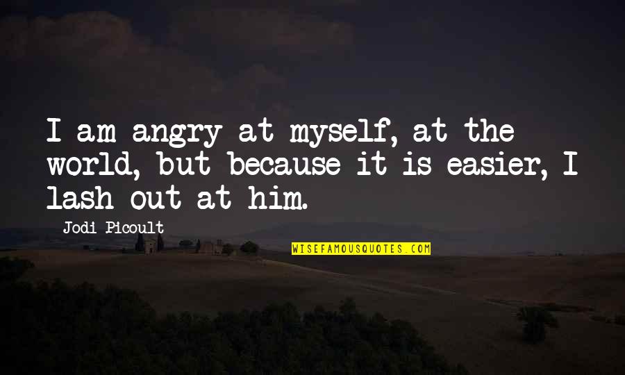 Bentzin Primar Quotes By Jodi Picoult: I am angry at myself, at the world,