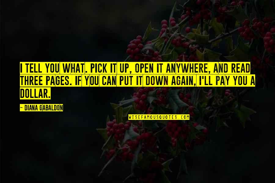Benua Biru Quotes By Diana Gabaldon: I tell you what. Pick it up, open Benua Biru Quotes By Diana Gabaldon: I tell you what. Pick it up, open