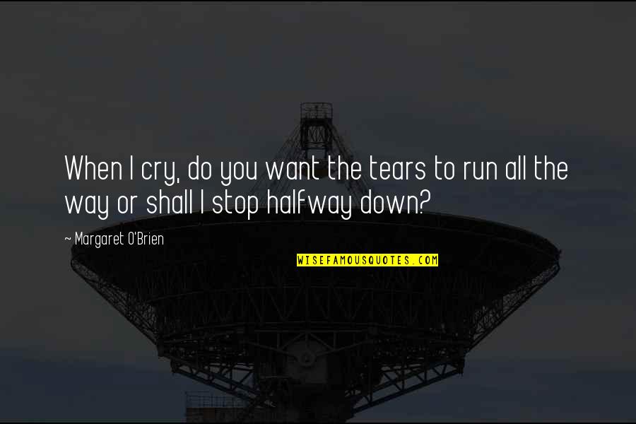 Benua Di Quotes By Margaret O'Brien: When I cry, do you want the tears