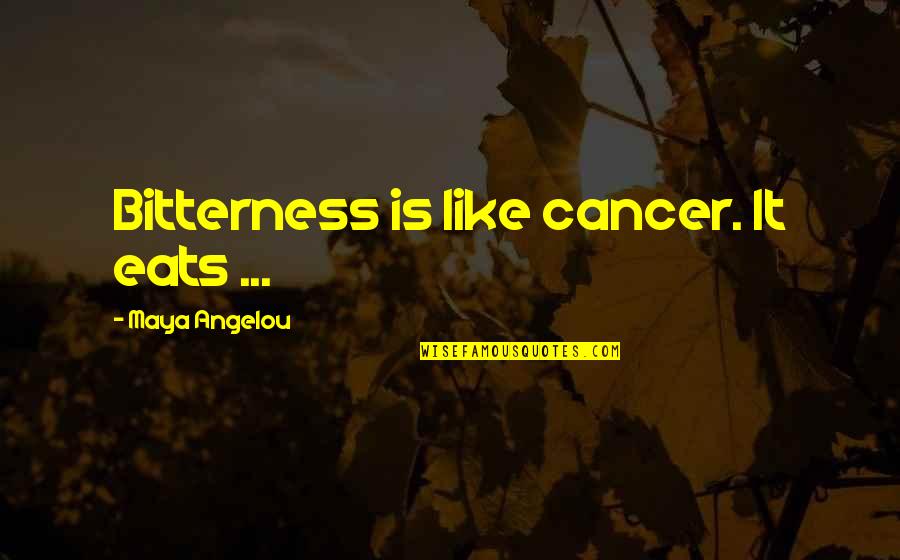 Benua Di Quotes By Maya Angelou: Bitterness is like cancer. It eats ...
