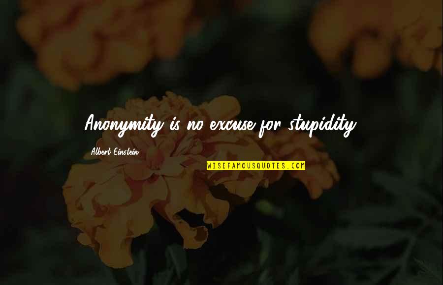 Benutzen Perfekt Quotes By Albert Einstein: Anonymity is no excuse for stupidity. Benutzen Perfekt Quotes By Albert Einstein: Anonymity is no excuse for stupidity.