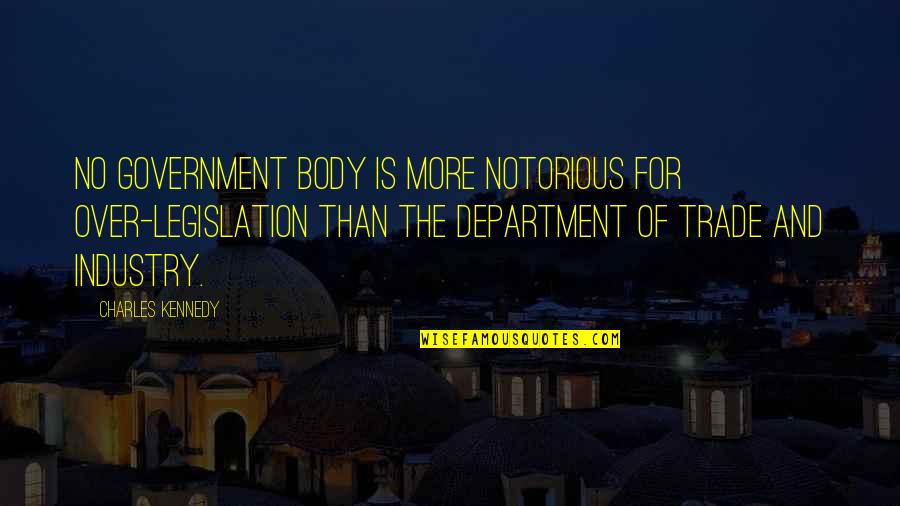 Benutzen Perfekt Quotes By Charles Kennedy: No government body is more notorious for over-legislation Benutzen Perfekt Quotes By Charles Kennedy: No government body is more notorious for over-legislation