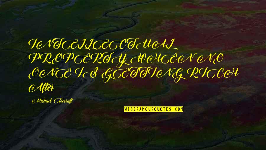Benutzen Perfekt Quotes By Michael Becraft: INTELLECTUAL PROPERTY WHEN NO ONE IS GETTING RICH Benutzen Perfekt Quotes By Michael Becraft: INTELLECTUAL PROPERTY WHEN NO ONE IS GETTING RICH