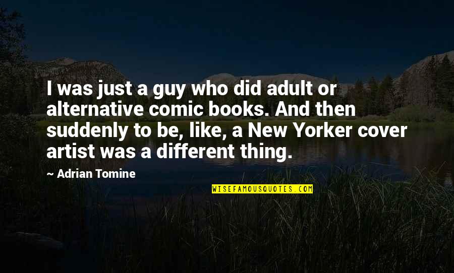 Benutzername Quotes By Adrian Tomine: I was just a guy who did adult