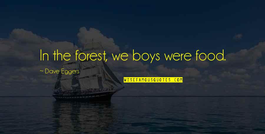 Benveniste Emile Quotes By Dave Eggers: In the forest, we boys were food.