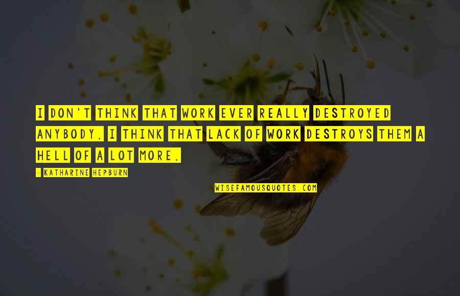 Benveniste Emile Quotes By Katharine Hepburn: I don't think that work ever really destroyed