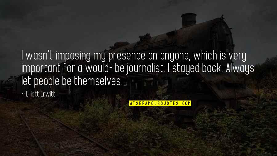 Benveniste Quotes By Elliott Erwitt: I wasn't imposing my presence on anyone, which