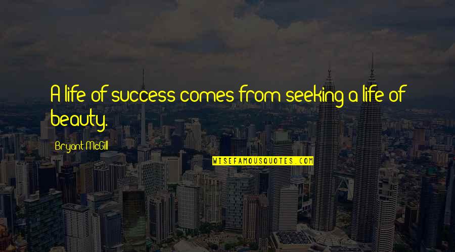 Benvenuti Al Nord Quotes By Bryant McGill: A life of success comes from seeking a