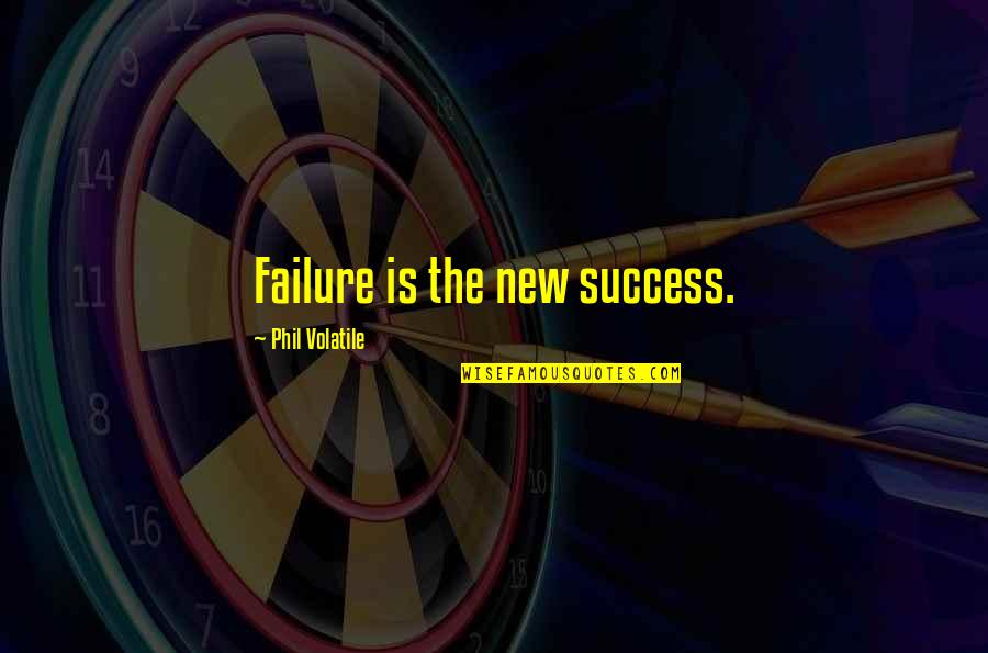 Benvenutti Pantofi Quotes By Phil Volatile: Failure is the new success. Benvenutti Pantofi Quotes By Phil Volatile: Failure is the new success.