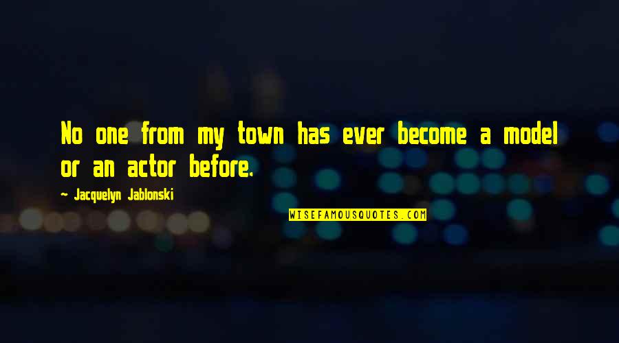 Benvindo Priberam Quotes By Jacquelyn Jablonski: No one from my town has ever become