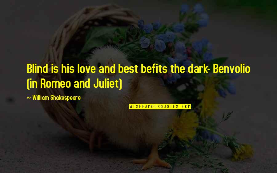 Benvolio In Romeo And Juliet Quotes By William Shakespeare: Blind is his love and best befits the Benvolio In Romeo And Juliet Quotes By William Shakespeare: Blind is his love and best befits the