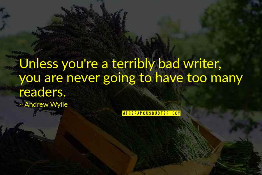 Benvolio Montague Quotes By Andrew Wylie: Unless you're a terribly bad writer, you are