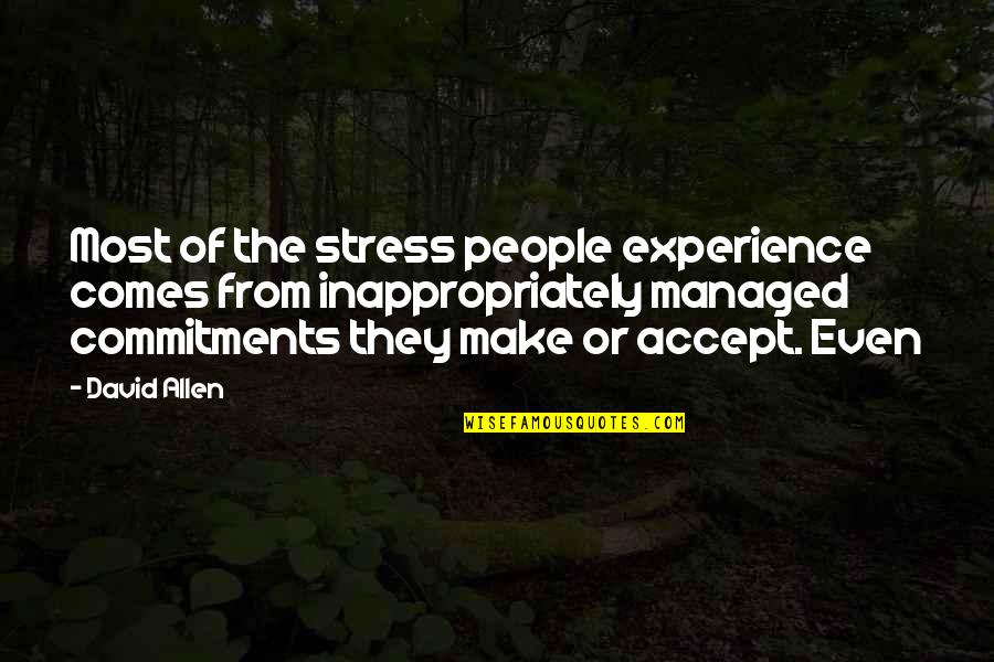 Benvolio Peace Quotes By David Allen: Most of the stress people experience comes from