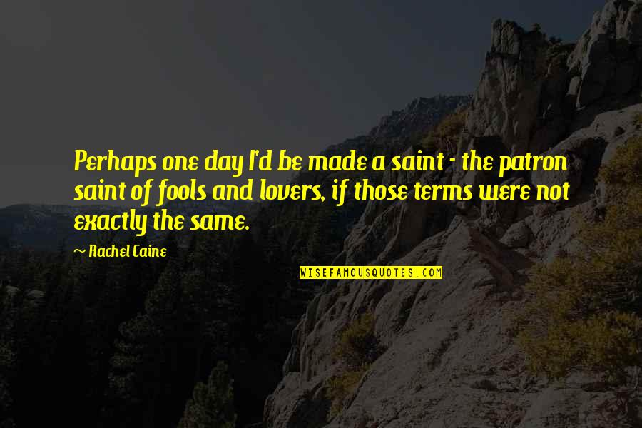 Benvolio Quotes By Rachel Caine: Perhaps one day I'd be made a saint