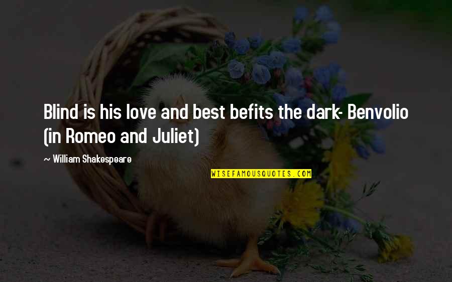 Benvolio Quotes By William Shakespeare: Blind is his love and best befits the