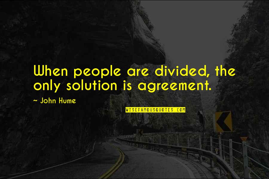 Benwell Home Quotes By John Hume: When people are divided, the only solution is