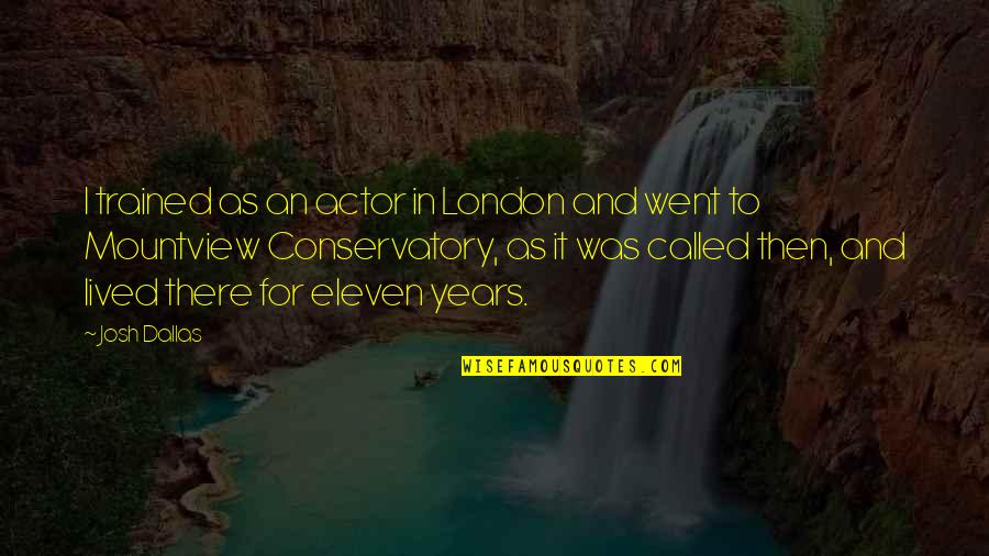 Benwell Home Quotes By Josh Dallas: I trained as an actor in London and Benwell Home Quotes By Josh Dallas: I trained as an actor in London and