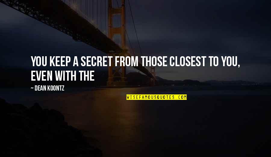 Benwell Lift Quotes By Dean Koontz: You keep a secret from those closest to