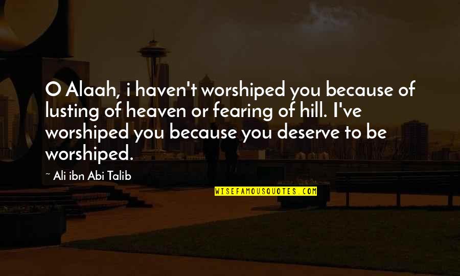 Benwick Sports Quotes By Ali Ibn Abi Talib: O Alaah, i haven't worshiped you because of