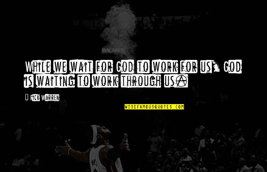 Benwood Quotes By Rick Warren: While we wait for God to work for