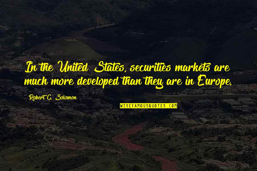 Benyamin Film Quotes By Robert C. Solomon: In the United States, securities markets are much