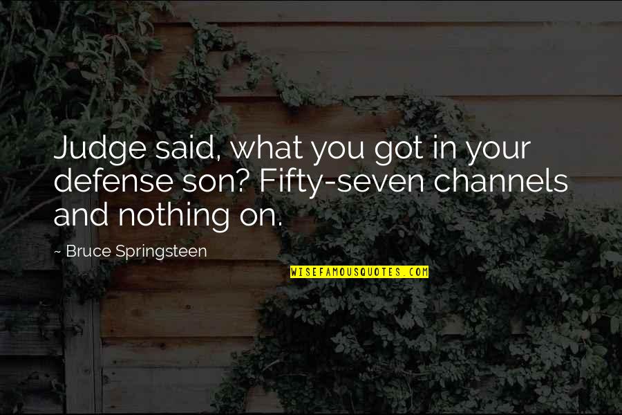 Benyamin Sueb Quotes By Bruce Springsteen: Judge said, what you got in your defense Benyamin Sueb Quotes By Bruce Springsteen: Judge said, what you got in your defense