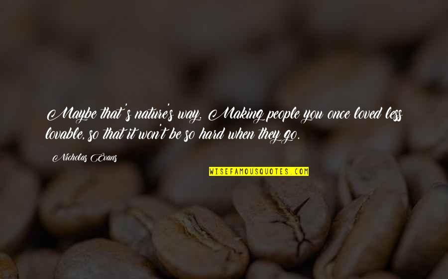 Benyamine Name Quotes By Nicholas Evans: Maybe that's nature's way. Making people you once Benyamine Name Quotes By Nicholas Evans: Maybe that's nature's way. Making people you once