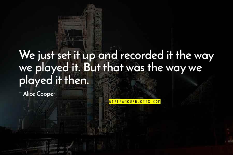 Benyaminy Quotes By Alice Cooper: We just set it up and recorded it