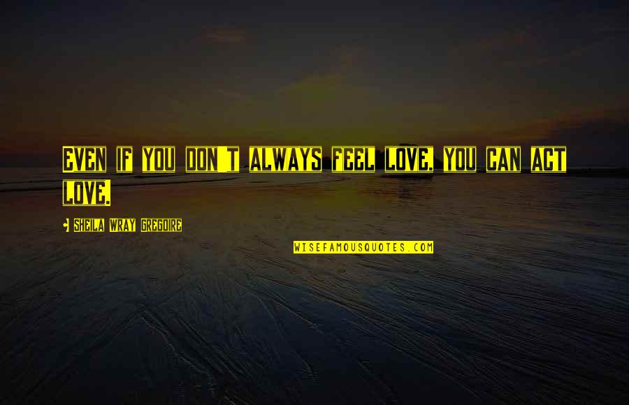 Benylin Cold Quotes By Sheila Wray Gregoire: Even if you don't always feel love, you Benylin Cold Quotes By Sheila Wray Gregoire: Even if you don't always feel love, you