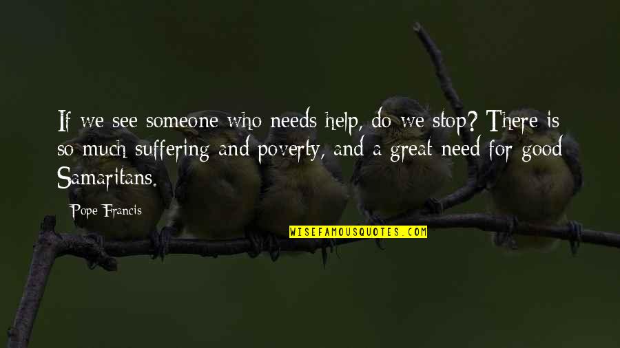 Benyus Biomimicry Quotes By Pope Francis: If we see someone who needs help, do