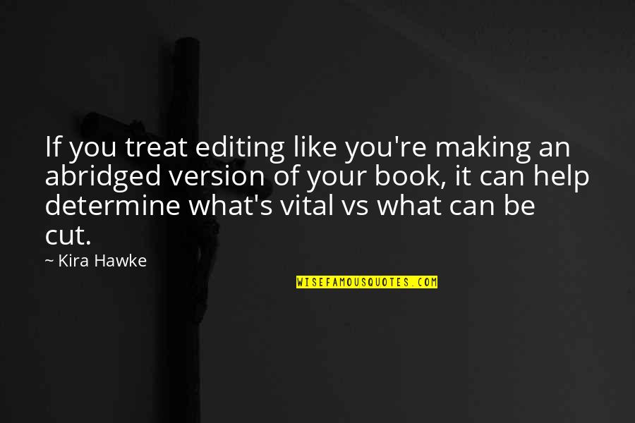 Benyus Rita Quotes By Kira Hawke: If you treat editing like you're making an Benyus Rita Quotes By Kira Hawke: If you treat editing like you're making an
