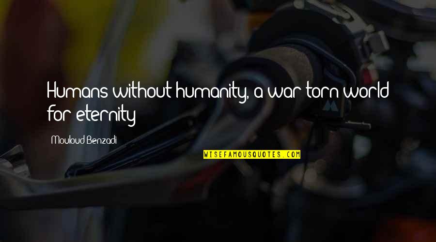 Benzadi Quotes By Mouloud Benzadi: Humans without humanity, a war-torn world for eternity