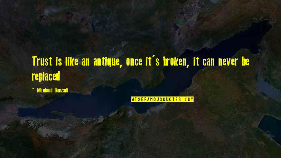Benzadi Quotes By Mouloud Benzadi: Trust is like an antique, once it's broken,