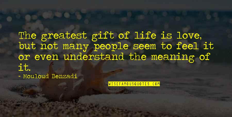Benzadi Quotes By Mouloud Benzadi: The greatest gift of life is love, but