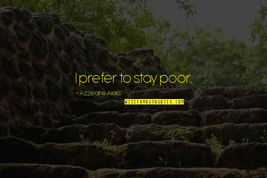 Benzel Pretzel Quotes By Azzedine Alaia: I prefer to stay poor.
