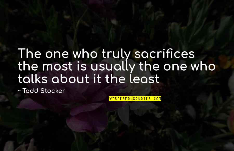 Benzels Pretzels Quotes By Todd Stocker: The one who truly sacrifices the most is