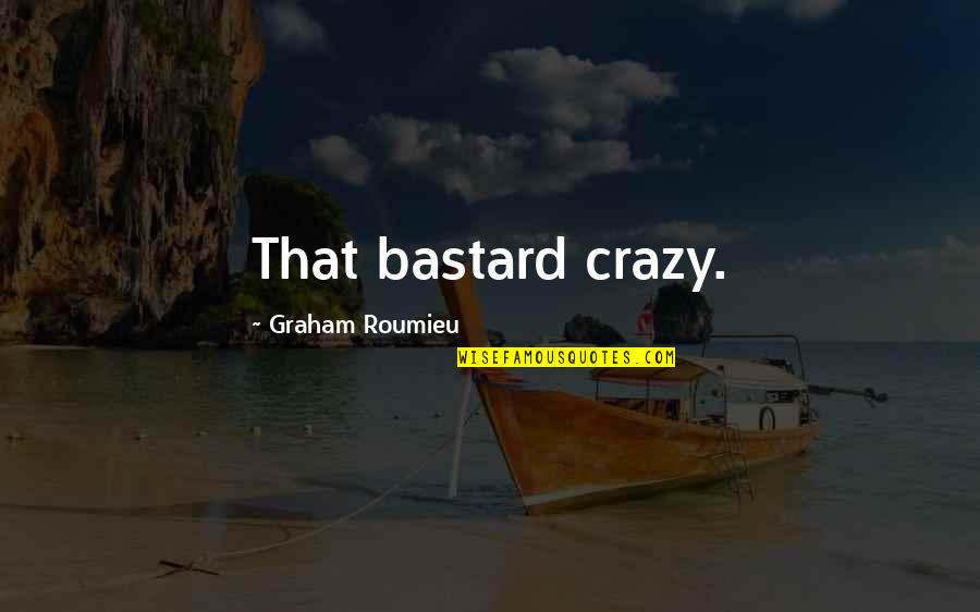 Benzema Net Quotes By Graham Roumieu: That bastard crazy.