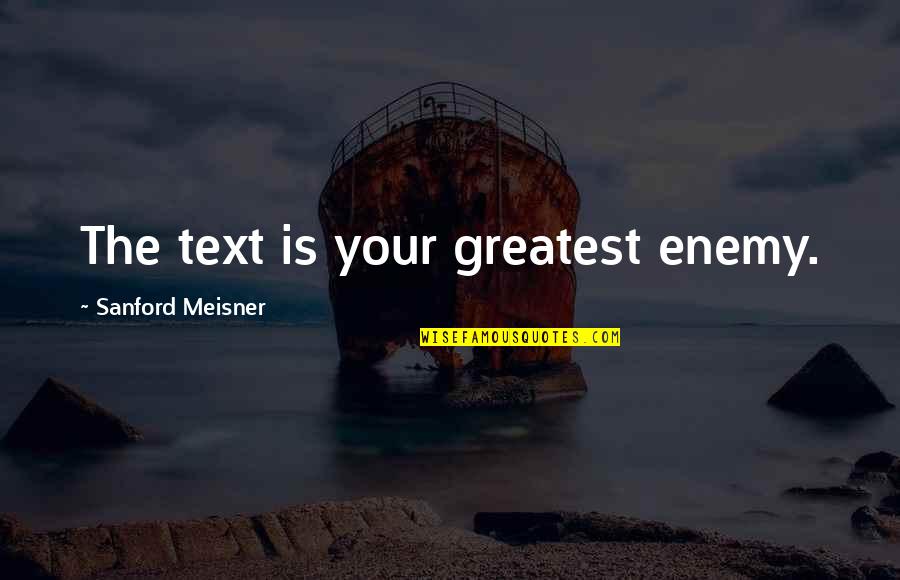 Benzema Quotes By Sanford Meisner: The text is your greatest enemy.