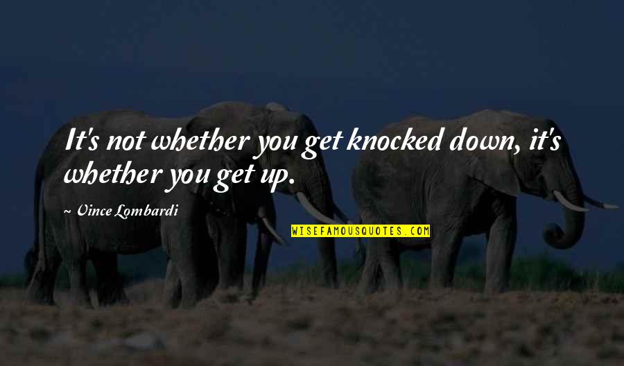 Benzema Quotes By Vince Lombardi: It's not whether you get knocked down, it's