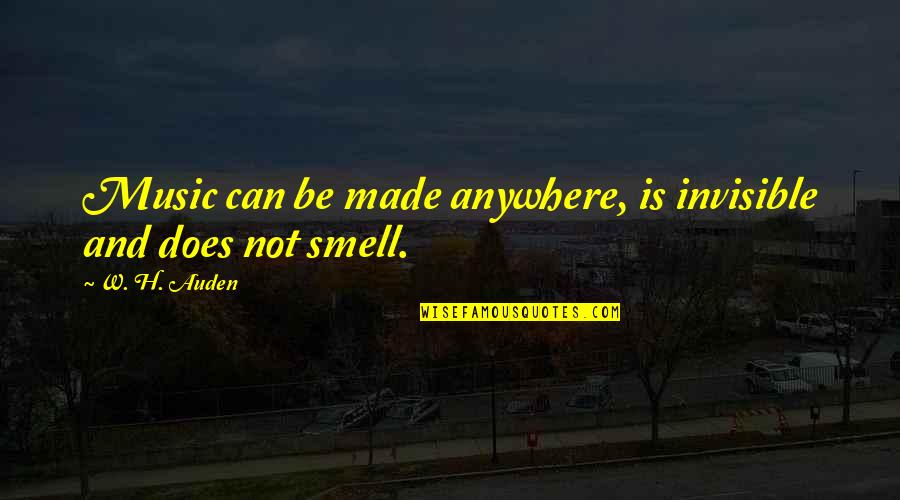Benzetme Rnekleri Quotes By W. H. Auden: Music can be made anywhere, is invisible and
