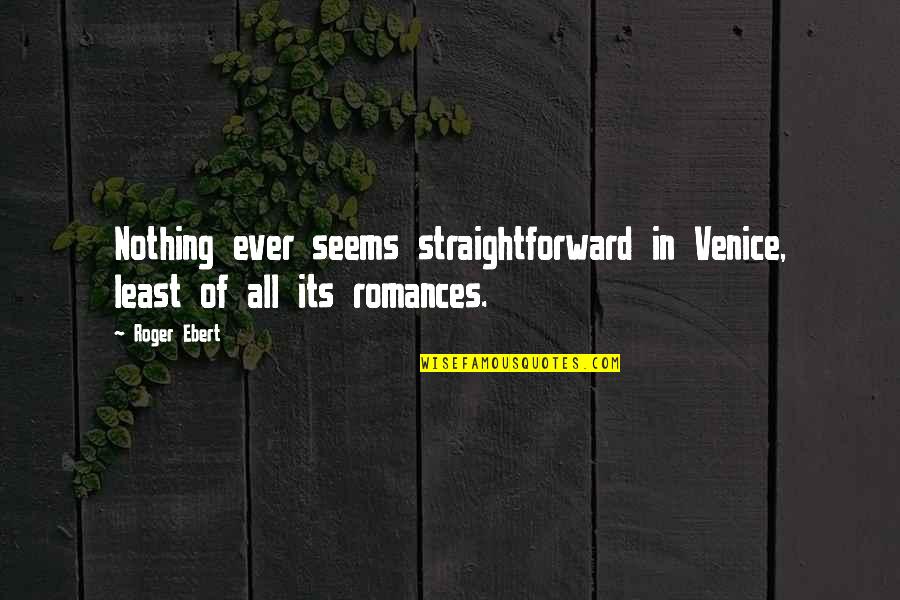 Benzetme Y N Quotes By Roger Ebert: Nothing ever seems straightforward in Venice, least of