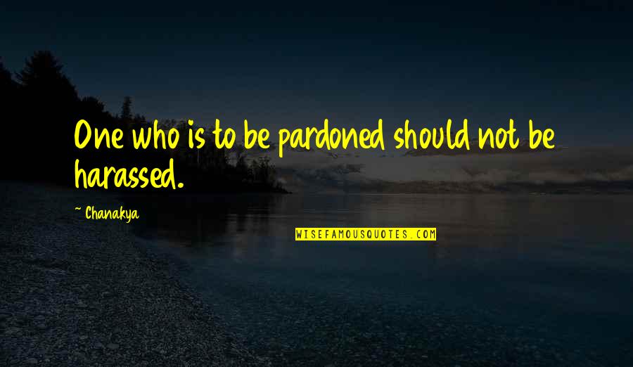 Benzetmeye Rnek Quotes By Chanakya: One who is to be pardoned should not