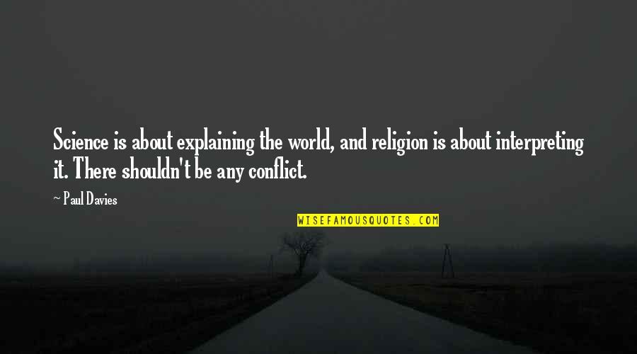 Benzetmeye Rnek Quotes By Paul Davies: Science is about explaining the world, and religion Benzetmeye Rnek Quotes By Paul Davies: Science is about explaining the world, and religion