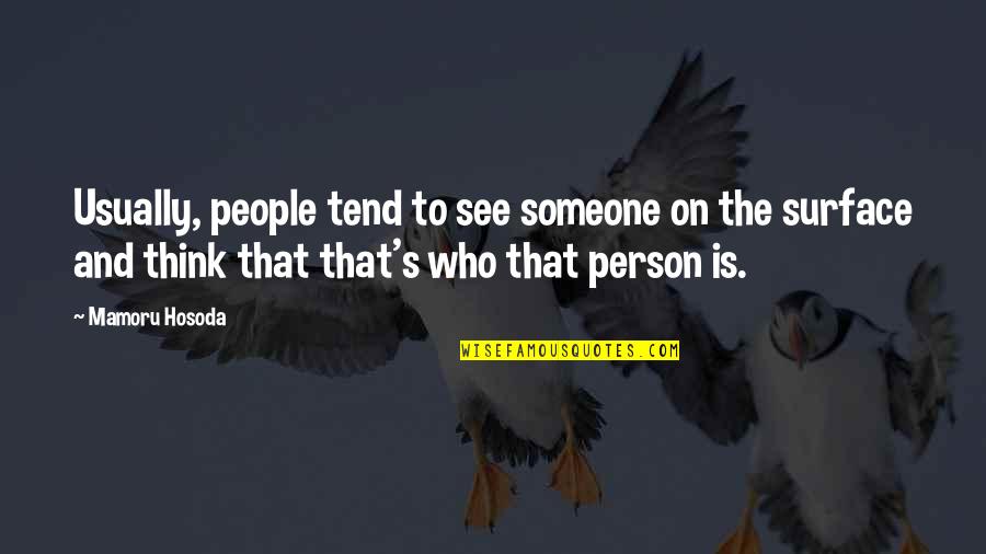 Benzina Akademie Quotes By Mamoru Hosoda: Usually, people tend to see someone on the