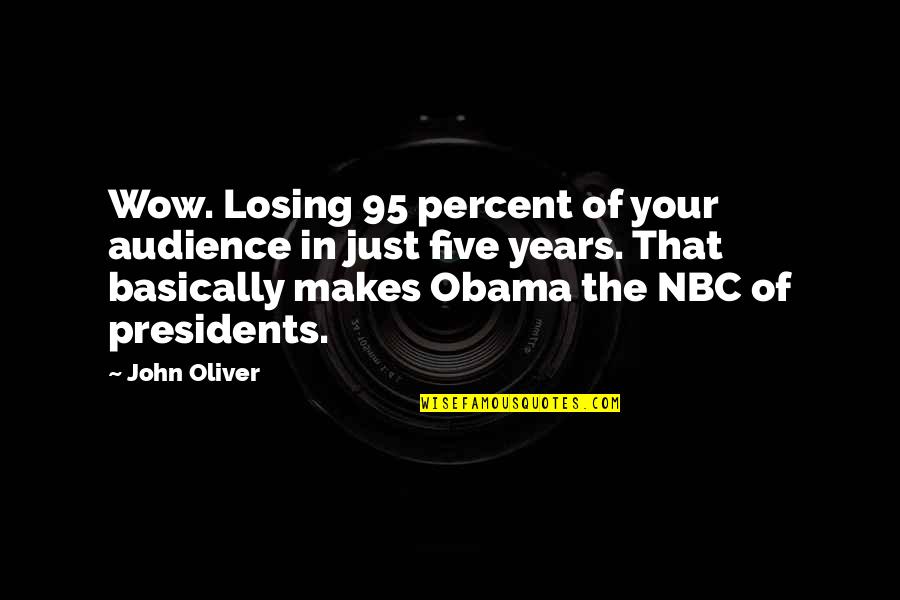 Benzinarie Quotes By John Oliver: Wow. Losing 95 percent of your audience in
