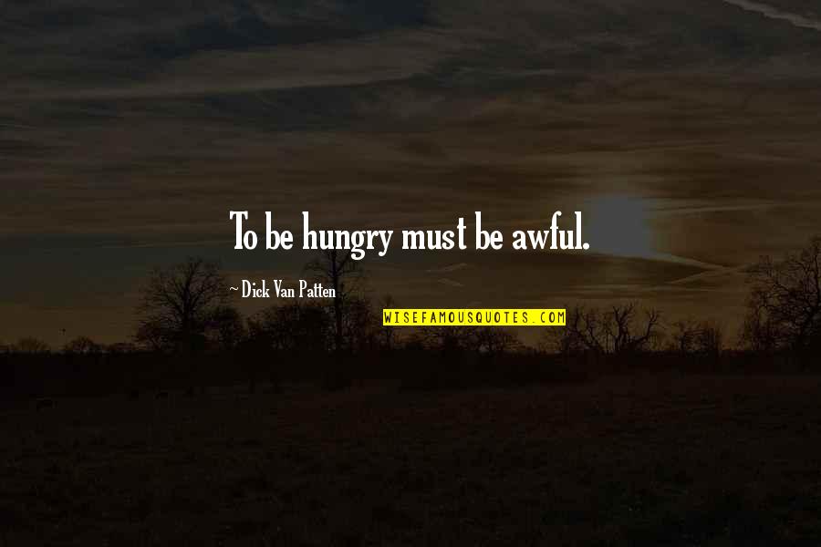 Benzineprijs Quotes By Dick Van Patten: To be hungry must be awful. Benzineprijs Quotes By Dick Van Patten: To be hungry must be awful.