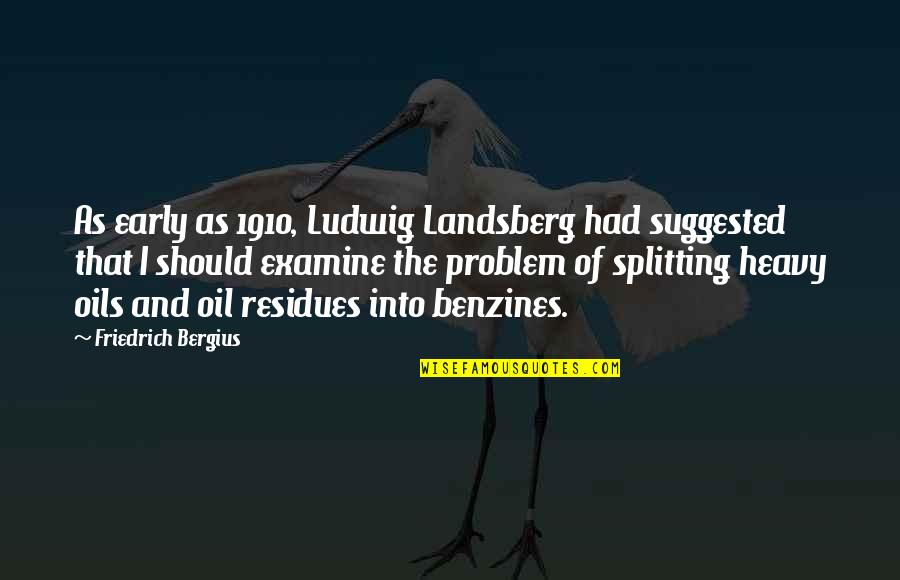 Benzines Quotes By Friedrich Bergius: As early as 1910, Ludwig Landsberg had suggested