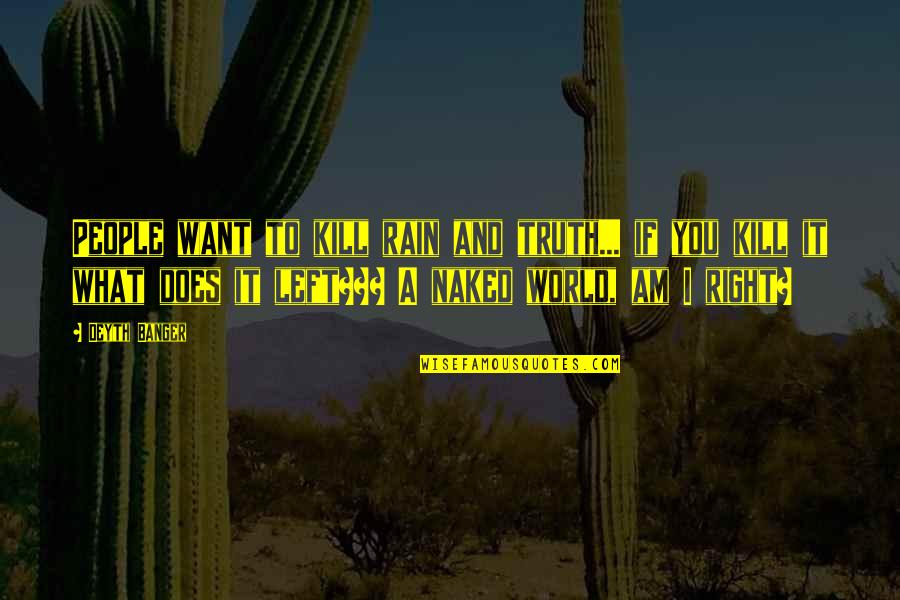 Benzines T Vir Ny T S Quotes By Deyth Banger: People want to kill rain and truth... if Benzines T Vir Ny T S Quotes By Deyth Banger: People want to kill rain and truth... if