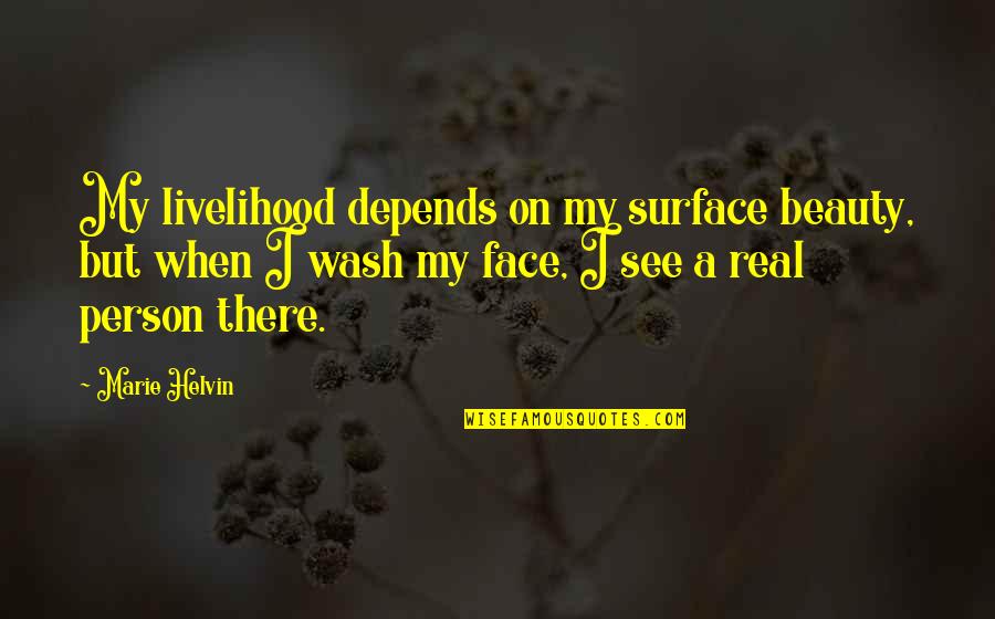 Benzines T Vir Ny T S Quotes By Marie Helvin: My livelihood depends on my surface beauty, but Benzines T Vir Ny T S Quotes By Marie Helvin: My livelihood depends on my surface beauty, but